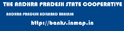 THE ANDHRA PRADESH STATE COOPERATIVE BANK LIMITED  ANDHRA PRADESH ADILABAD BHAINSA   banks information 